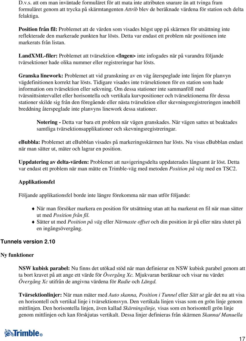 Position från fil: Problemet att de värden som visades högst upp på skärmen för utsättning inte reflekterade den markerade punkten har lösts.
