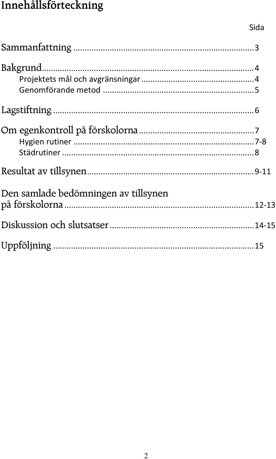 .. 7 Hygien rutiner... 7 8 Städrutiner... 8 Resultat av tillsynen.