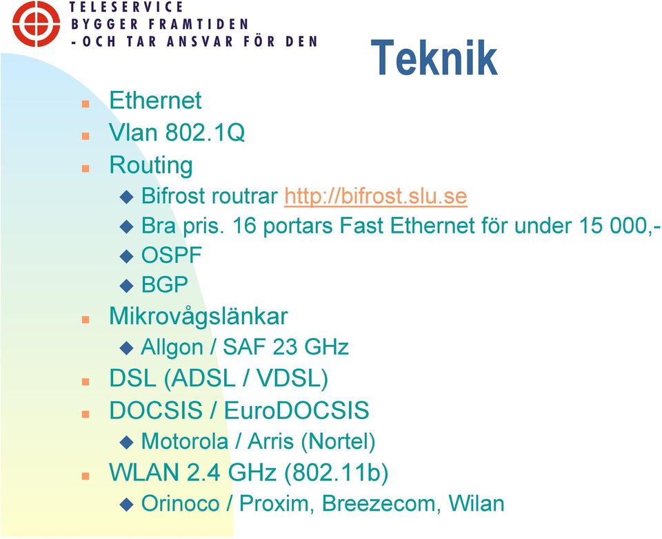 16 portars Fast Ethernet för under 15 000,- OSPF BGP Mikrovågslänkar