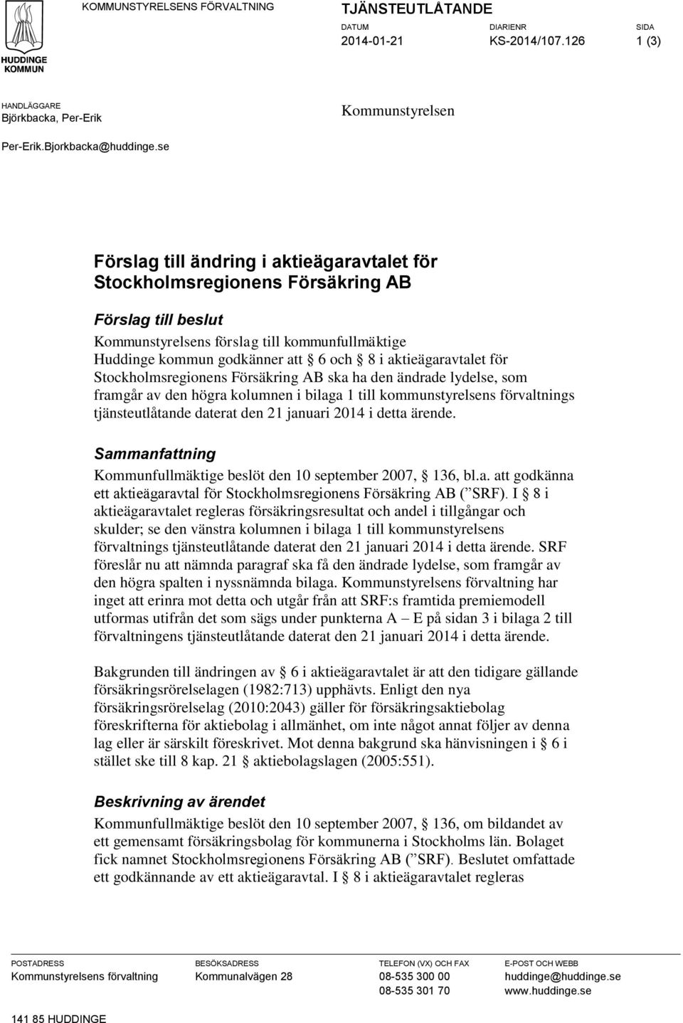 lydelse, som framgår av den högra kolumnen i bilaga 1 till kommunstyrelsens förvaltnings tjänsteutlåtande daterat den 21 januari 2014 i detta ärende.