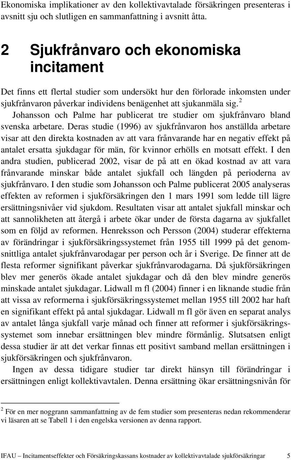 2 Johansson och Palme har publicerat tre studier om sjukfrånvaro bland svenska arbetare.