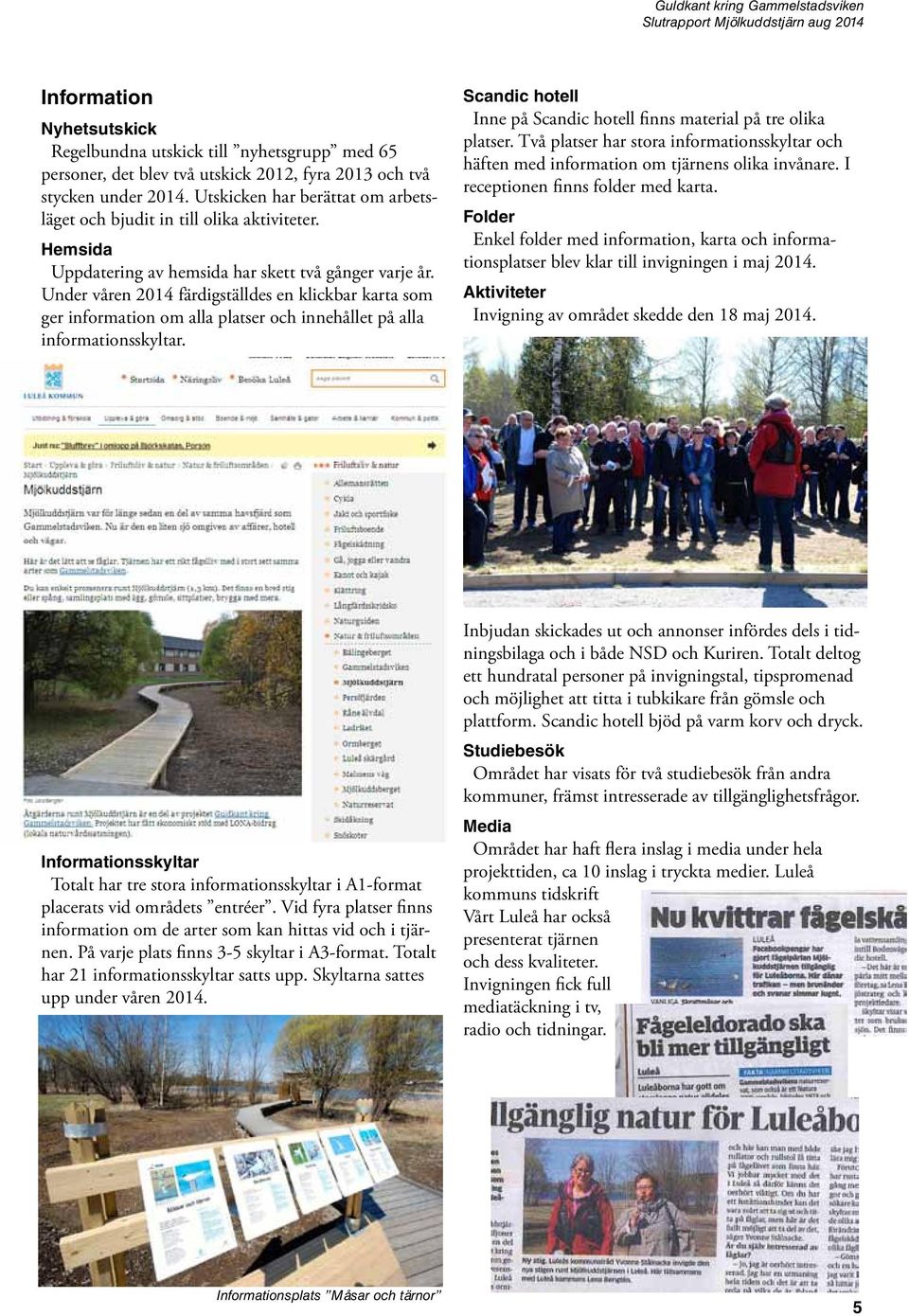 Under våren 2014 färdigställdes en klickbar karta som ger information om alla platser och innehållet på alla informationsskyltar.