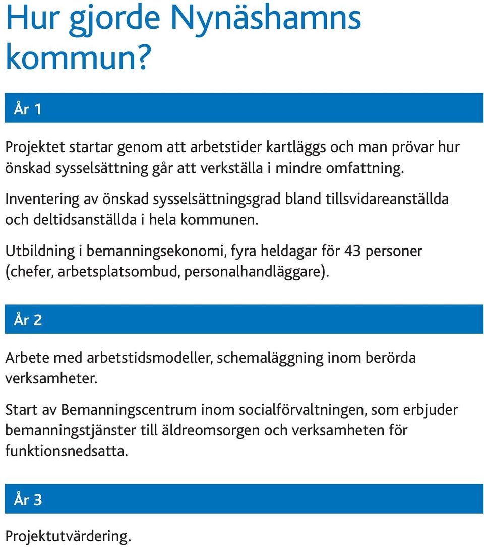 Inventering av önskad sysselsättningsgrad bland tillsvidareanställda och deltidsanställda i hela kommunen.