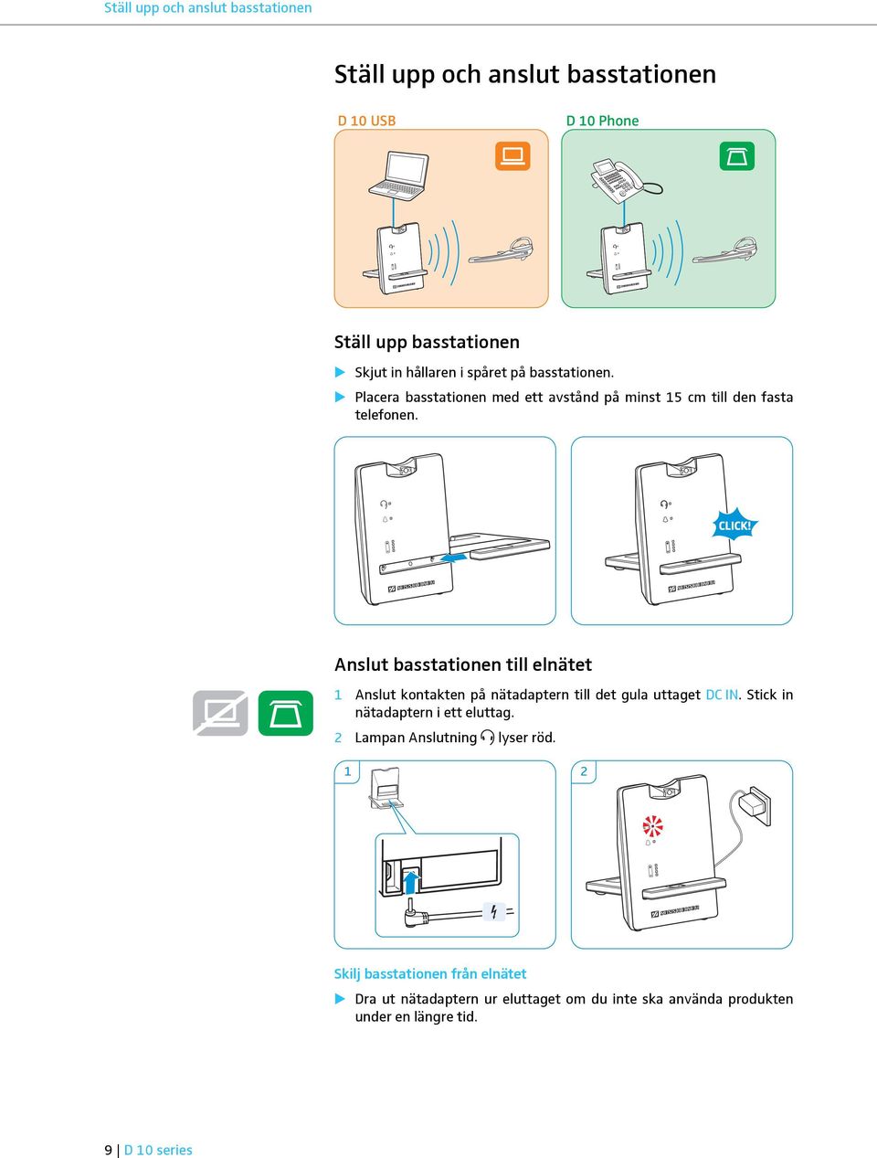 Anslut basstationen till elnätet 1 Anslut kontakten på nätadaptern till det gula uttaget DC IN. Stick in nätadaptern i ett eluttag.