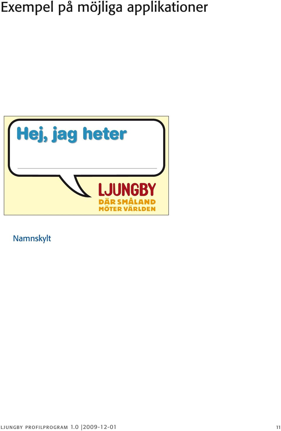 heter Namnskylt ljungby