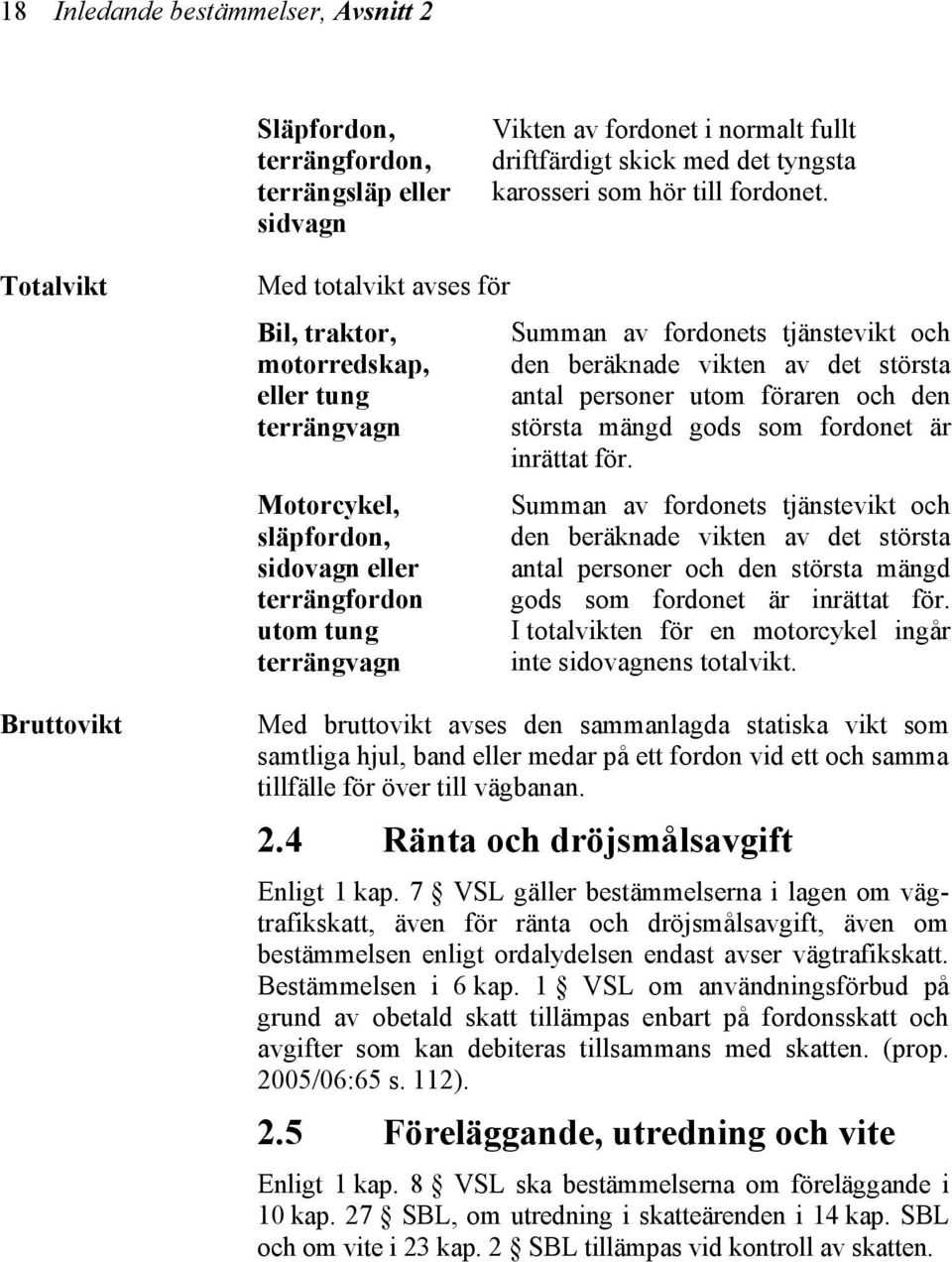 tjänstevikt och den beräknade vikten av det största antal personer utom föraren och den största mängd gods som fordonet är inrättat för.