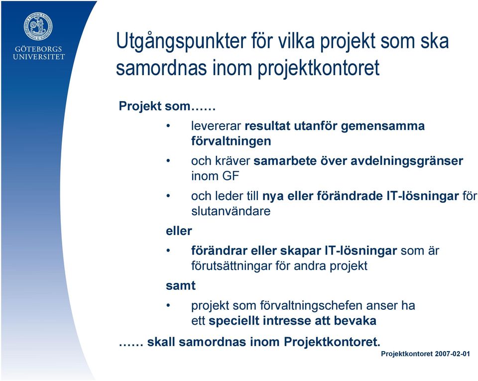 IT-lösningar för slutanvändare eller förändrar eller skapar IT-lösningar som är förutsättningar för andra projekt