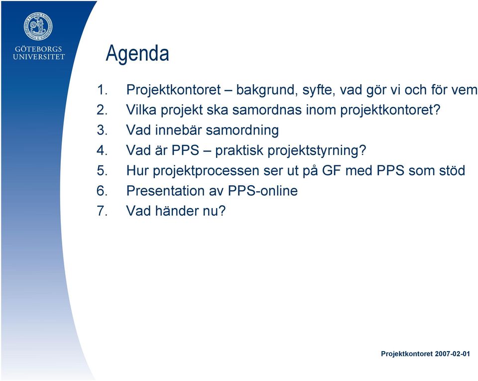 Vad innebär samordning 4. Vad är PPS praktisk projektstyrning? 5.