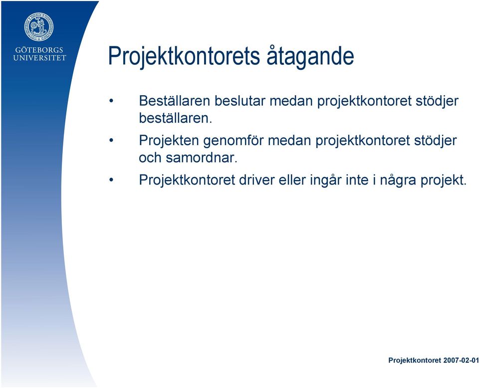 Projekten genomför medan projektkontoret stödjer och