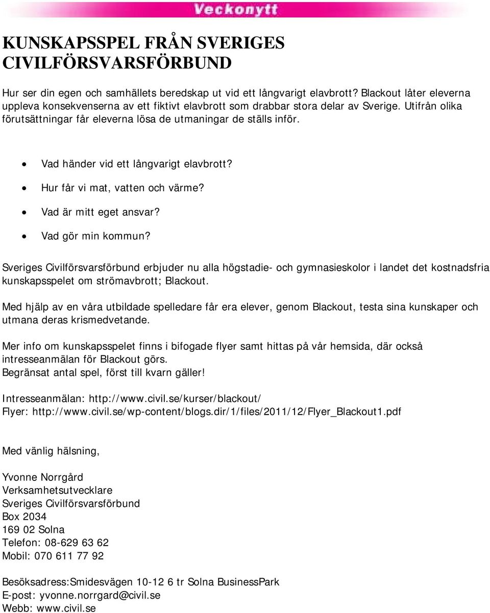 Vad händer vid ett långvarigt elavbrott? Hur får vi mat, vatten och värme? Vad är mitt eget ansvar? Vad gör min kommun?
