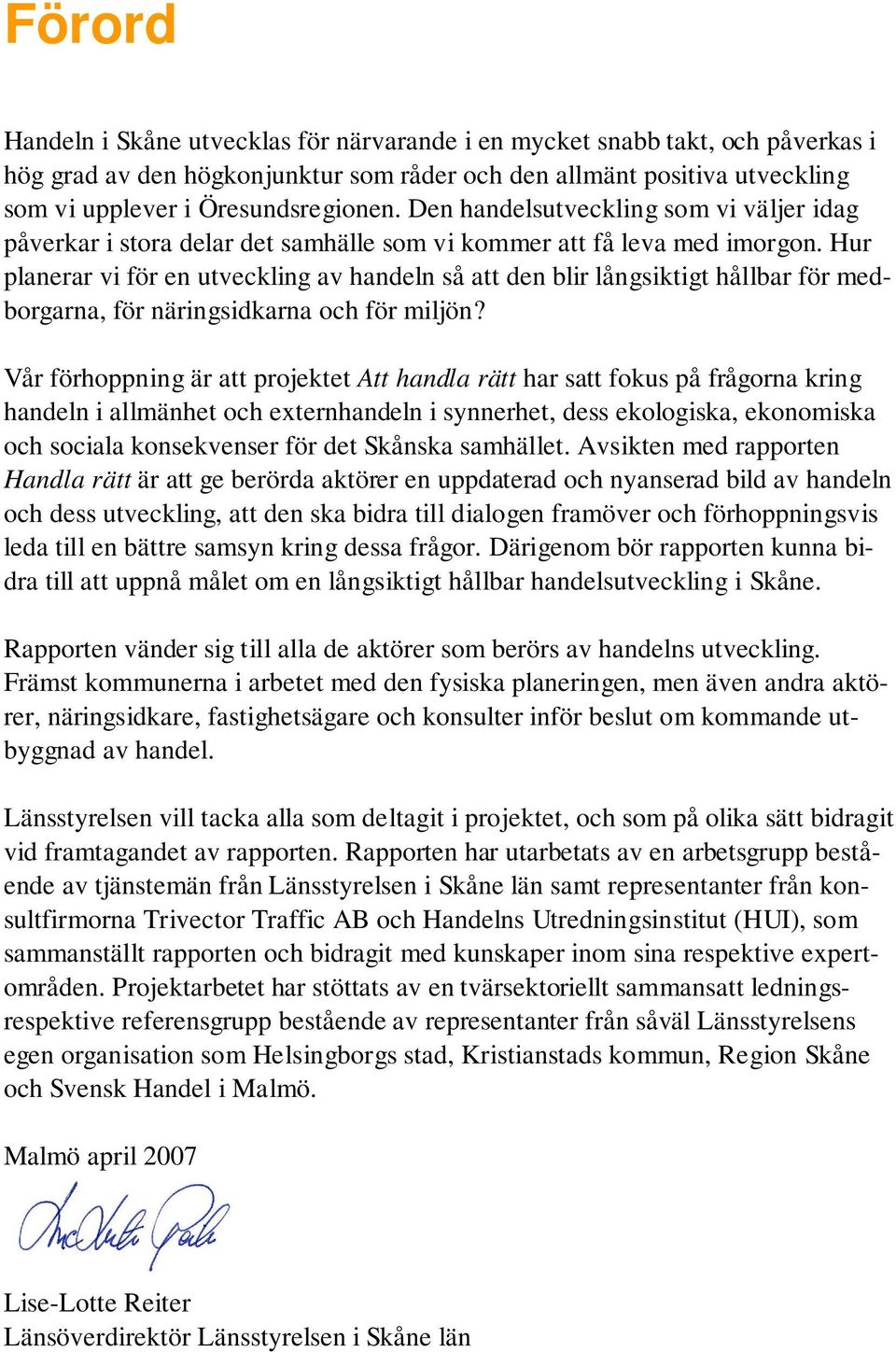 Hur planerar vi för en utveckling av handeln så att den blir långsiktigt hållbar för medborgarna, för näringsidkarna och för miljön?