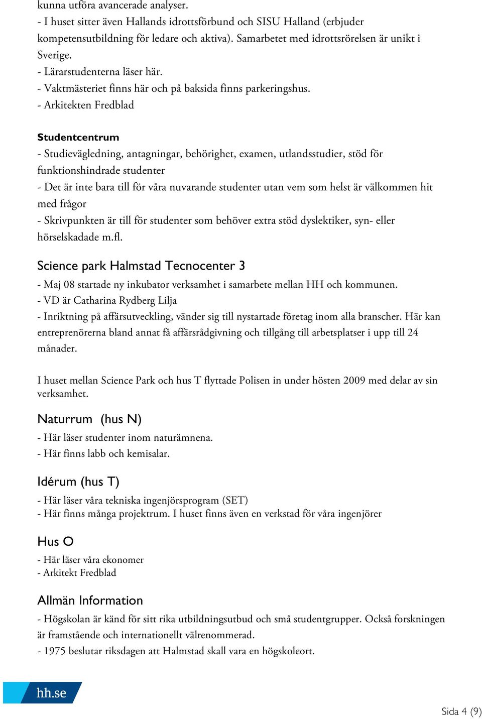 - Arkitekten Fredblad Studentcentrum - Studievägledning, antagningar, behörighet, examen, utlandsstudier, stöd för funktionshindrade studenter - Det är inte bara till för våra nuvarande studenter