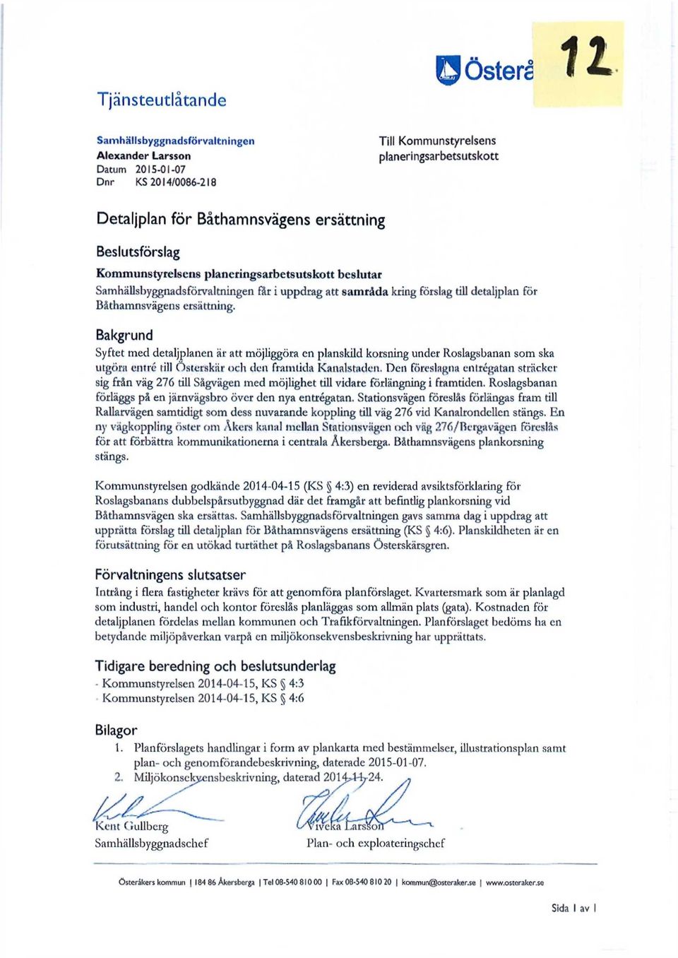 Bakgrund Syftet med detaljplanen är att möjliggöra en planskild korsning under Roslagsbanan som ska utgöra entré till Österskiir och den framlida Kanalstaden.