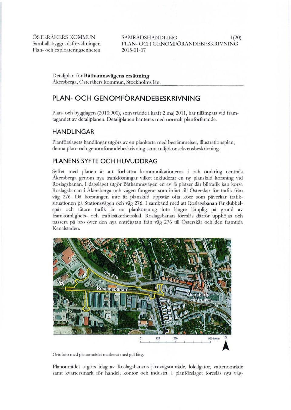 Detaljplanen hanteras med normalt planförfarande.