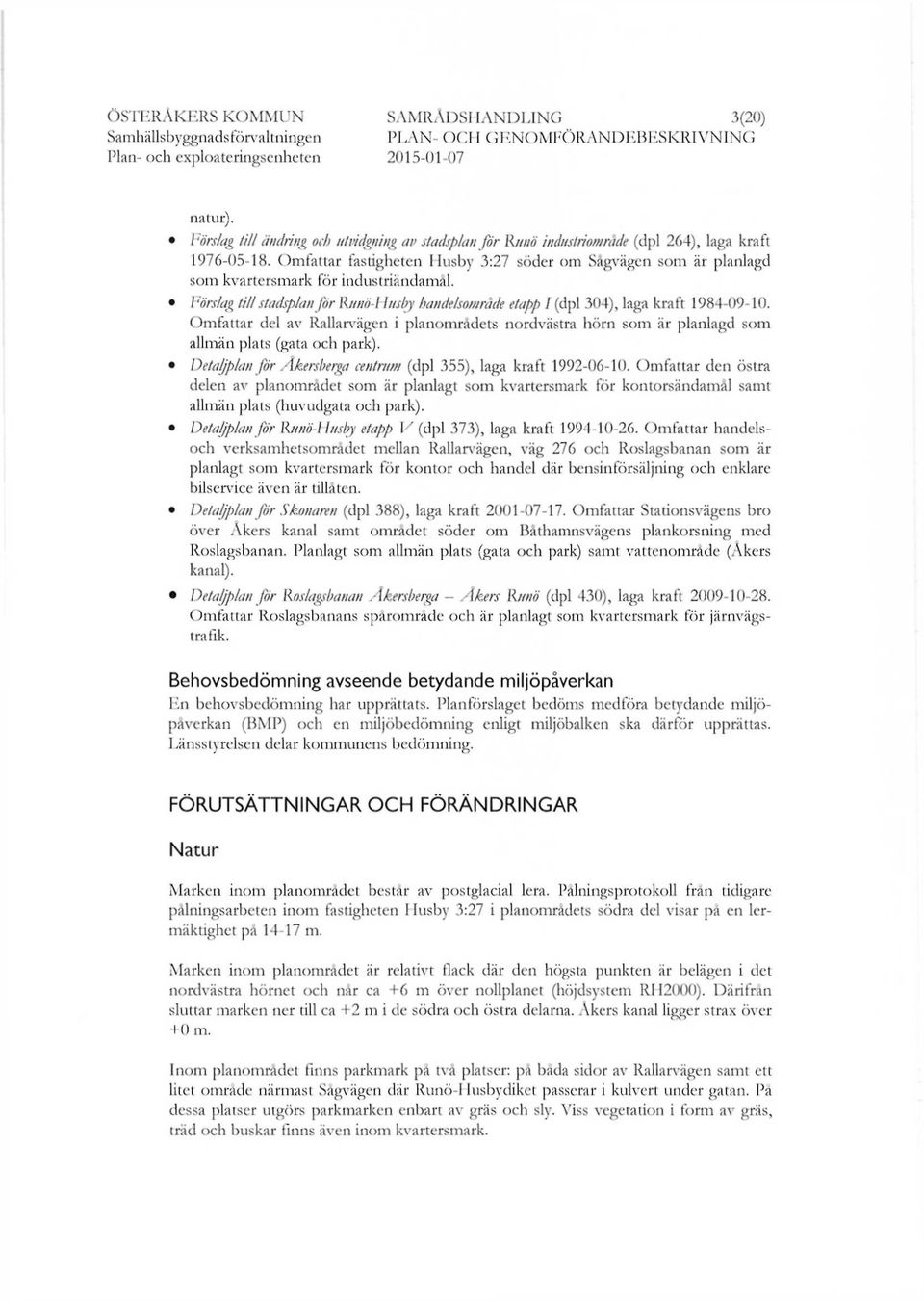 Förslag till stadsplan för Rnnö-Husby handelsområde etapp I (dpi 304), laga kraft 1984-09-10.