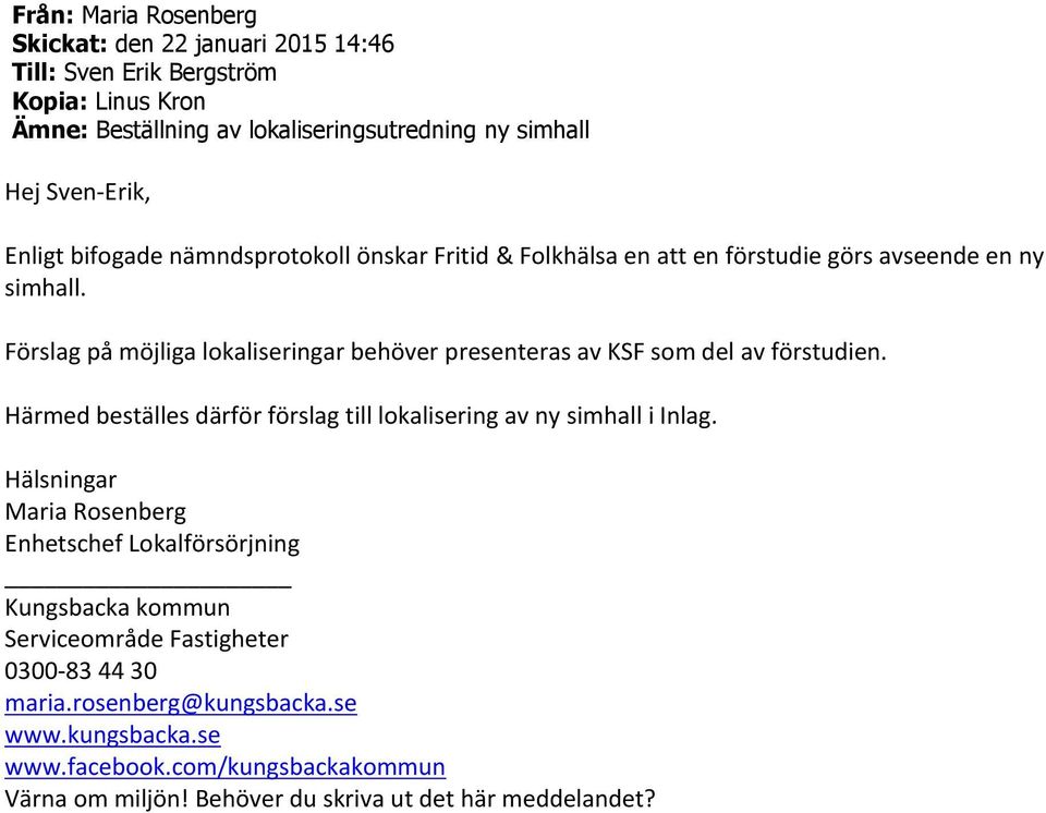Förslag på möjliga lokaliseringar behöver presenteras av KSF som del av förstudien. Härmed beställes därför förslag till lokalisering av ny simhall i Inlag.