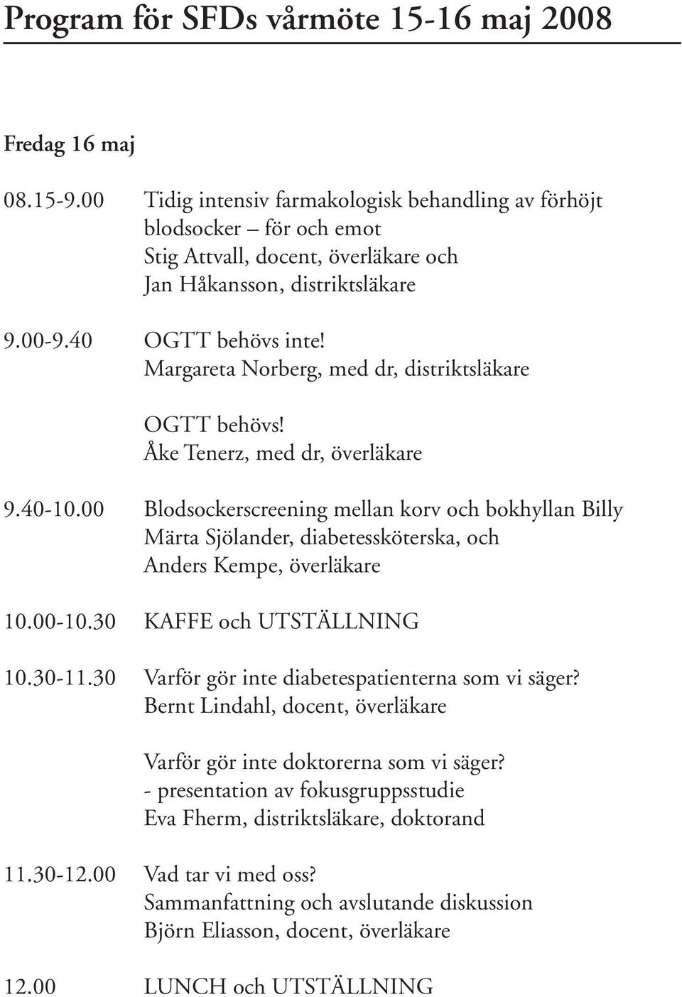 Margareta Norberg, med dr, distriktsläkare OGTT behövs! Åke Tenerz, med dr, överläkare 9.40-10.
