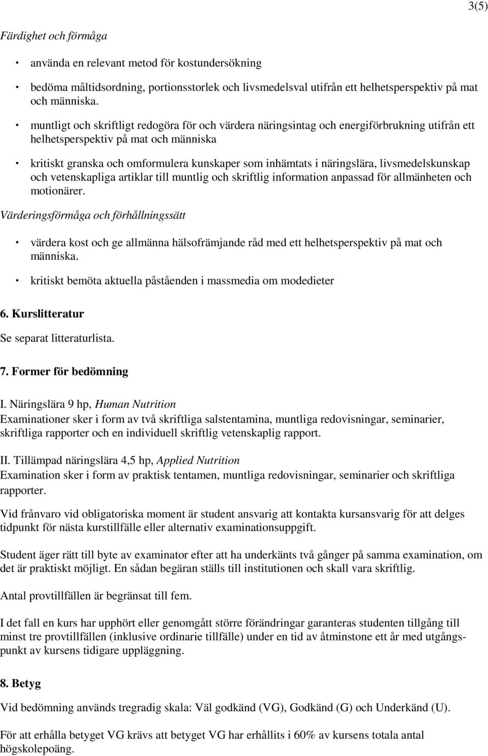 näringslära, livsmedelskunskap och vetenskapliga artiklar till muntlig och skriftlig information anpassad för allmänheten och motionärer.