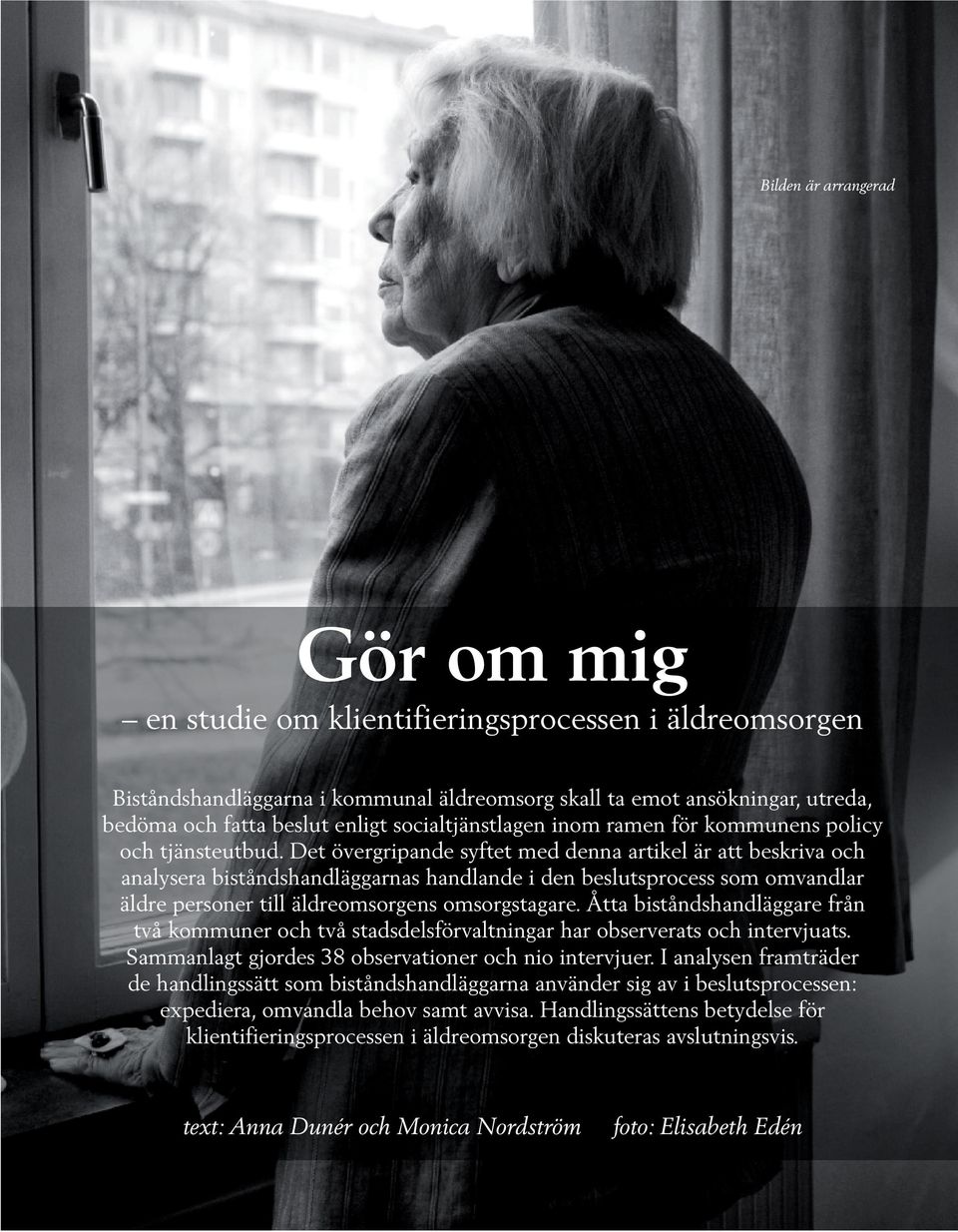 Det övergripande syftet med denna artikel är att beskriva och analysera biståndshandläggarnas handlande i den beslutsprocess som omvandlar äldre personer till äldreomsorgens omsorgstagare.