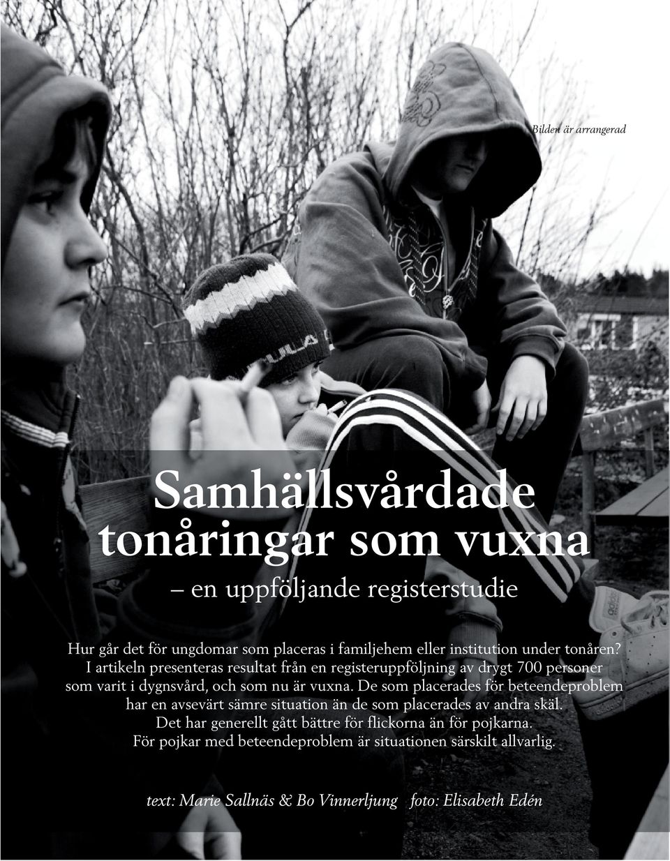 I artikeln presenteras resultat från en registeruppföljning av drygt 700 personer som varit i dygnsvård, och som nu är vuxna.