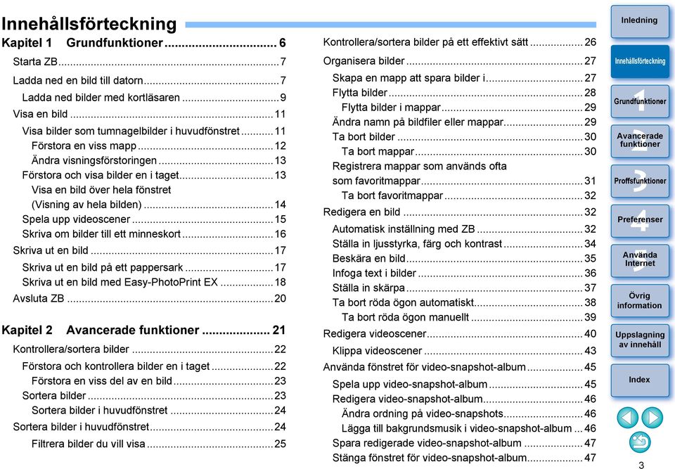 ..6 Skriva ut en bild...7 Skriva ut en bild på ett pappersark...7 Skriva ut en bild med Easy-PhotoPrint EX...8 Avsluta ZB...0 Kapitel... Kontrollera/sortera bilder.