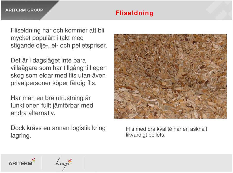 Det är i dagsläget inte bara villaägare som har tillgång till egen skog som eldar med flis utan även