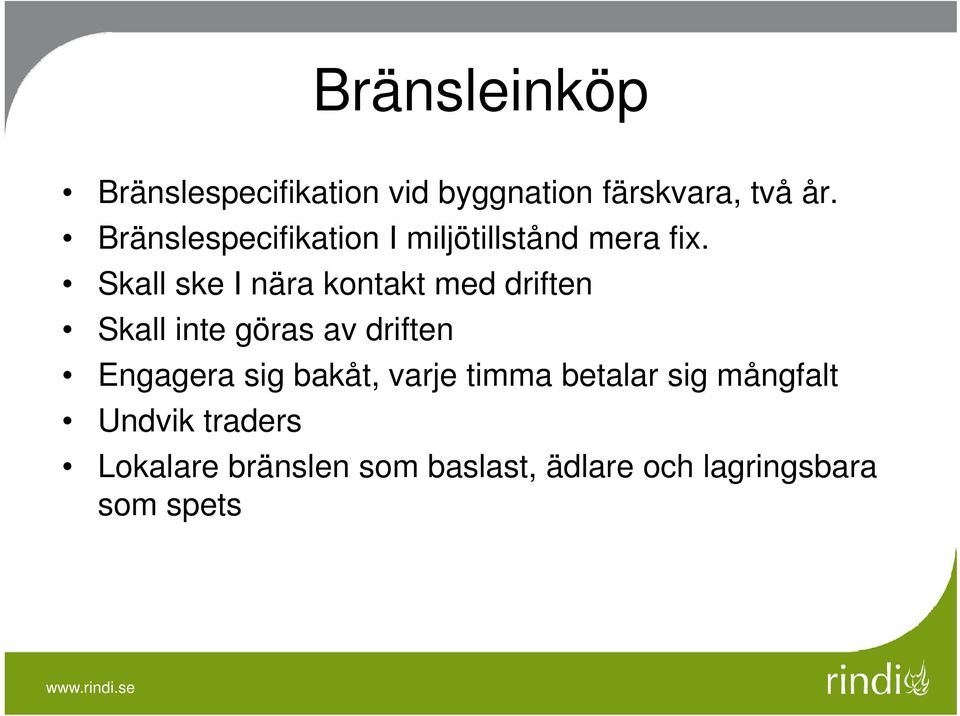 Skall ske I nära kontakt med driften Skall inte göras av driften Engagera sig bakåt,