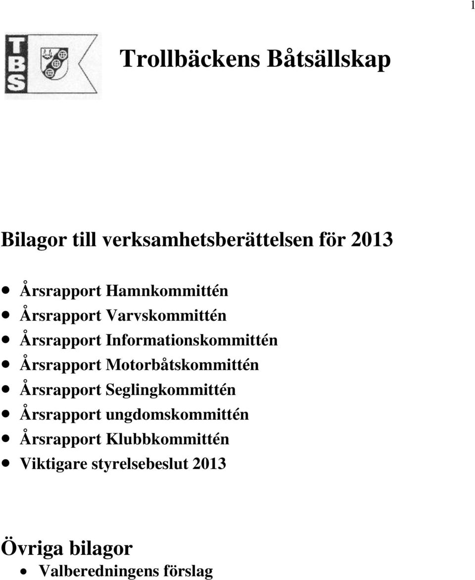 Motorbåtskommittén Årsrapport Seglingkommittén Årsrapport ungdomskommittén