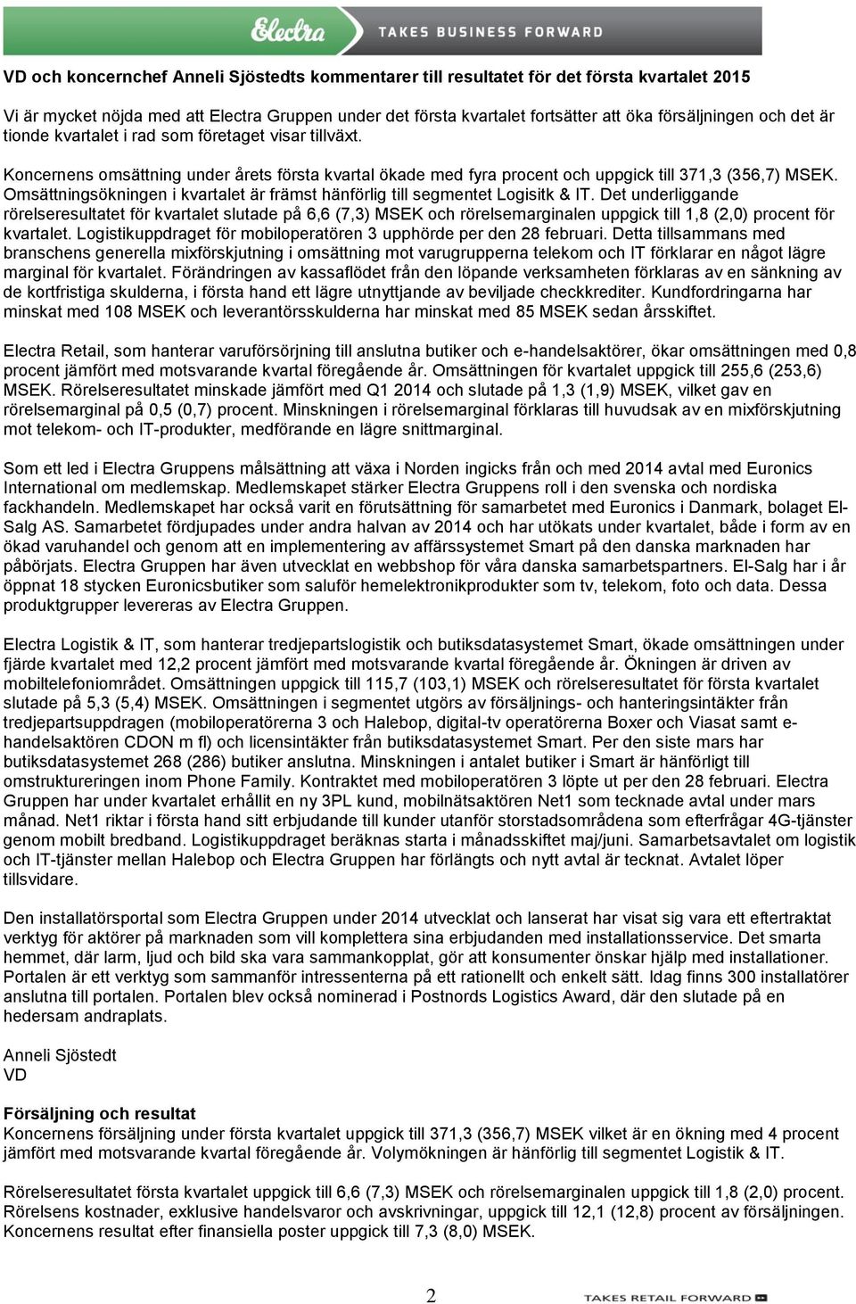 Omsättningsökningen i kvartalet är främst hänförlig till segmentet Logisitk & IT.