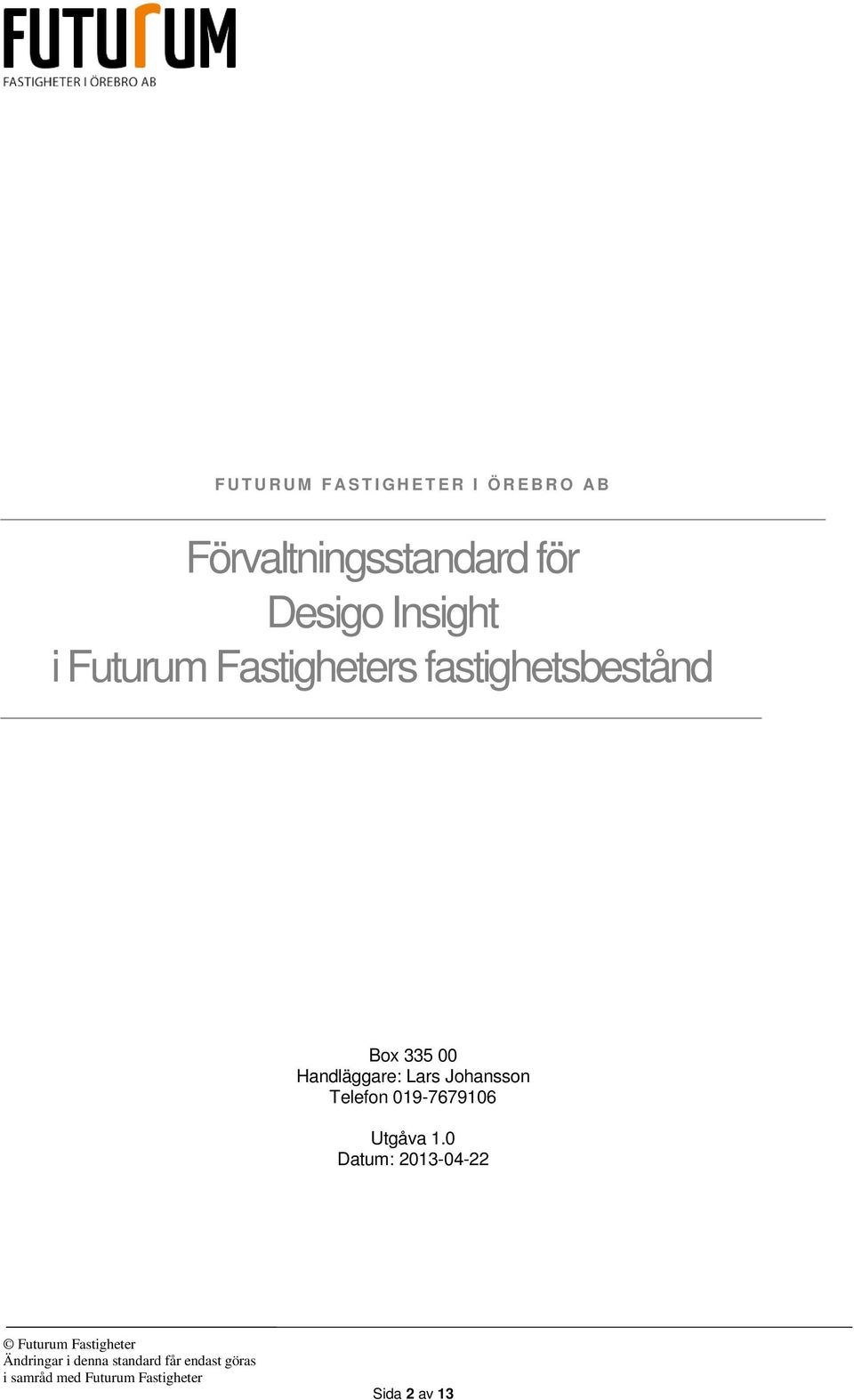 fastighetsbestånd Box 335 00 Handläggare: Lars
