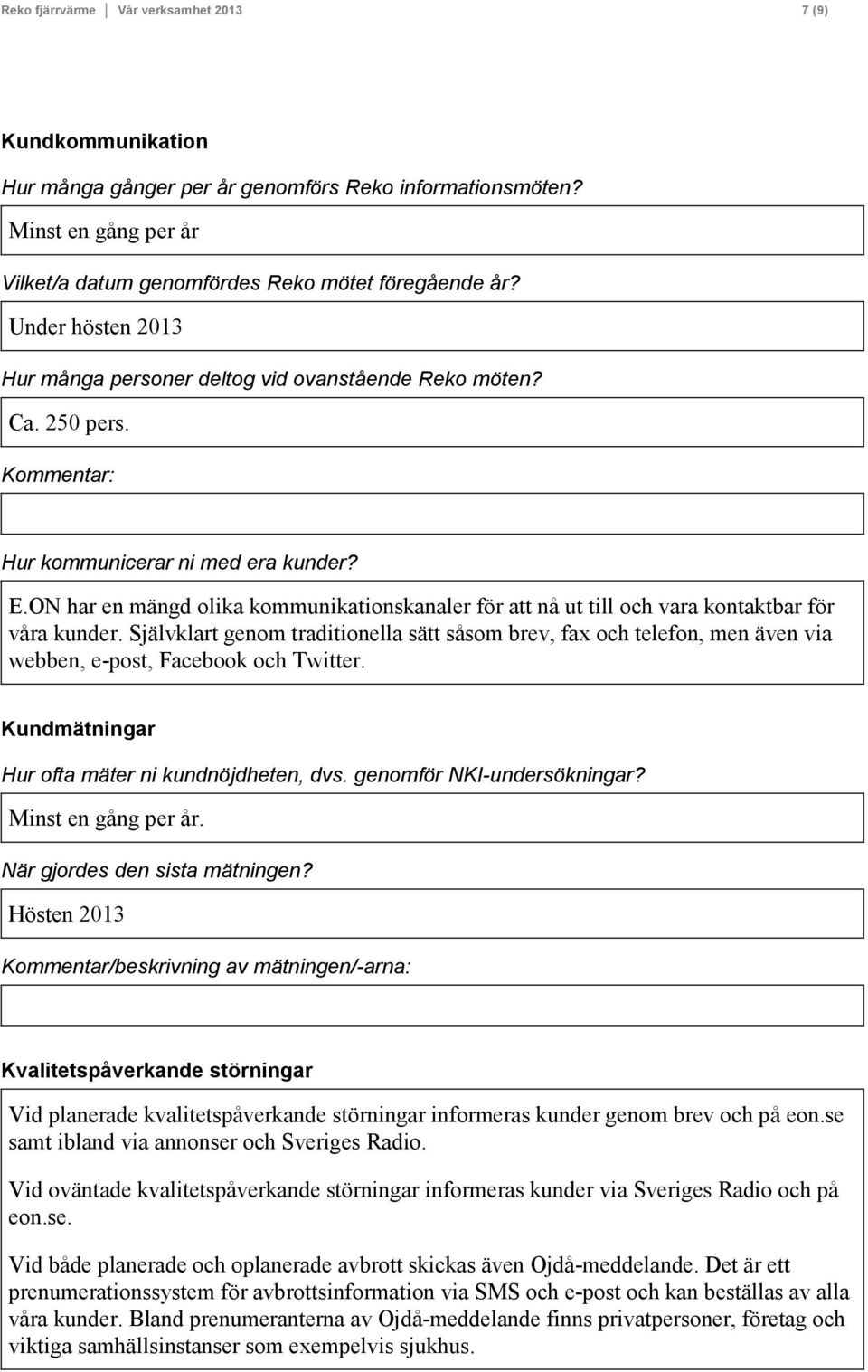 ON har en mängd olika kommunikationskanaler för att nå ut till och vara kontaktbar för våra kunder.