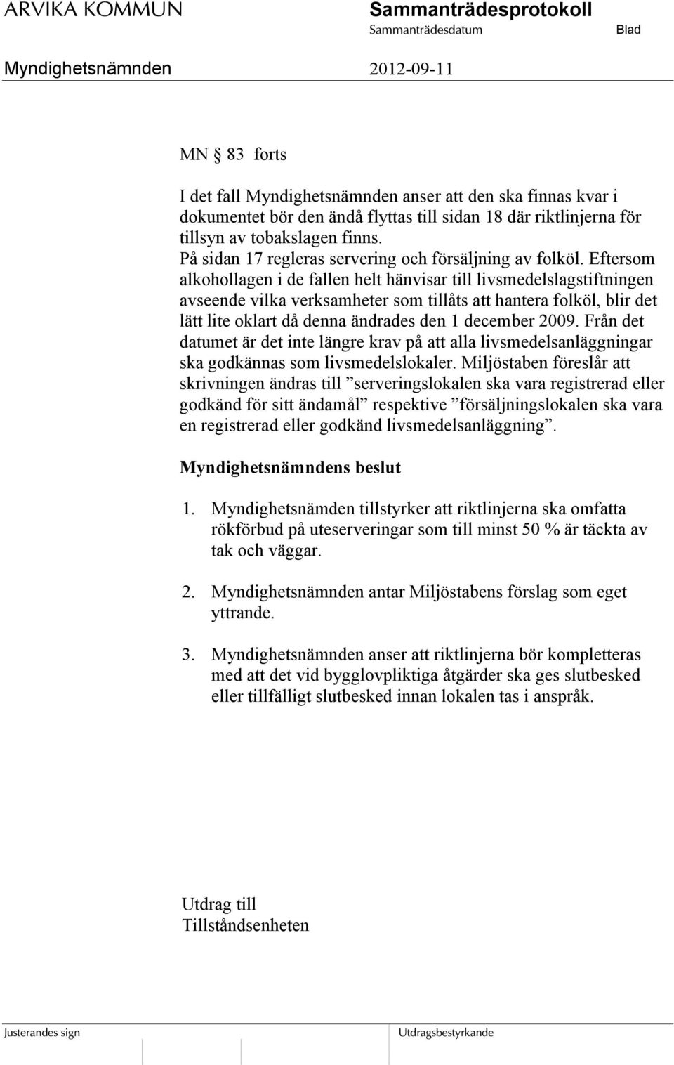 Eftersom alkohollagen i de fallen helt hänvisar till livsmedelslagstiftningen avseende vilka verksamheter som tillåts att hantera folköl, blir det lätt lite oklart då denna ändrades den 1 december