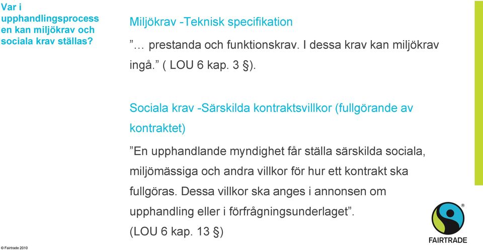 Sociala krav -Särskilda kontraktsvillkor (fullgörande av kontraktet) En upphandlande myndighet får ställa särskilda