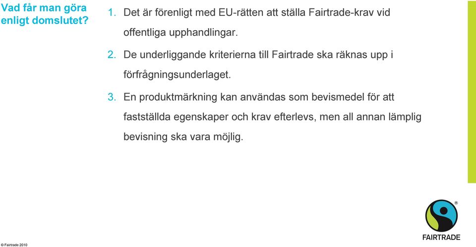 De underliggande kriterierna till Fairtrade ska räknas upp i förfrågningsunderlaget. 3.