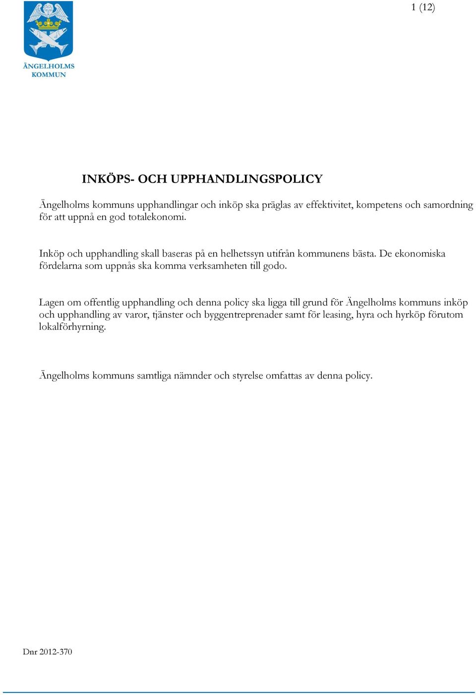 De ekonomiska fördelarna som uppnås ska komma verksamheten till godo.