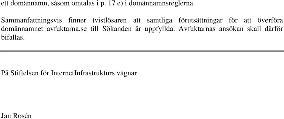 överföra domännamnet avfuktarna.se till Sökanden är uppfyllda.