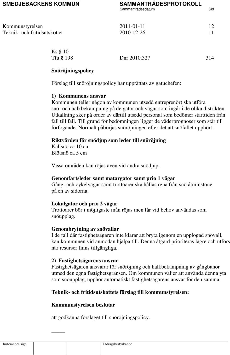 de gator och vägar som ingår i de olika distrikten. Utkallning sker på order av därtill utsedd personal som bedömer starttiden från fall till fall.