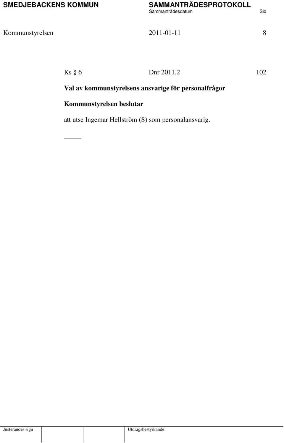 personalfrågor Kommunstyrelsen beslutar att