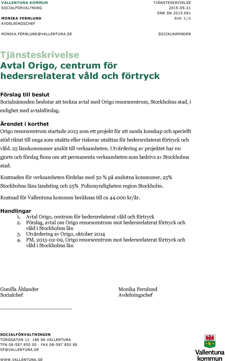 enlighet med avtalsförslag.