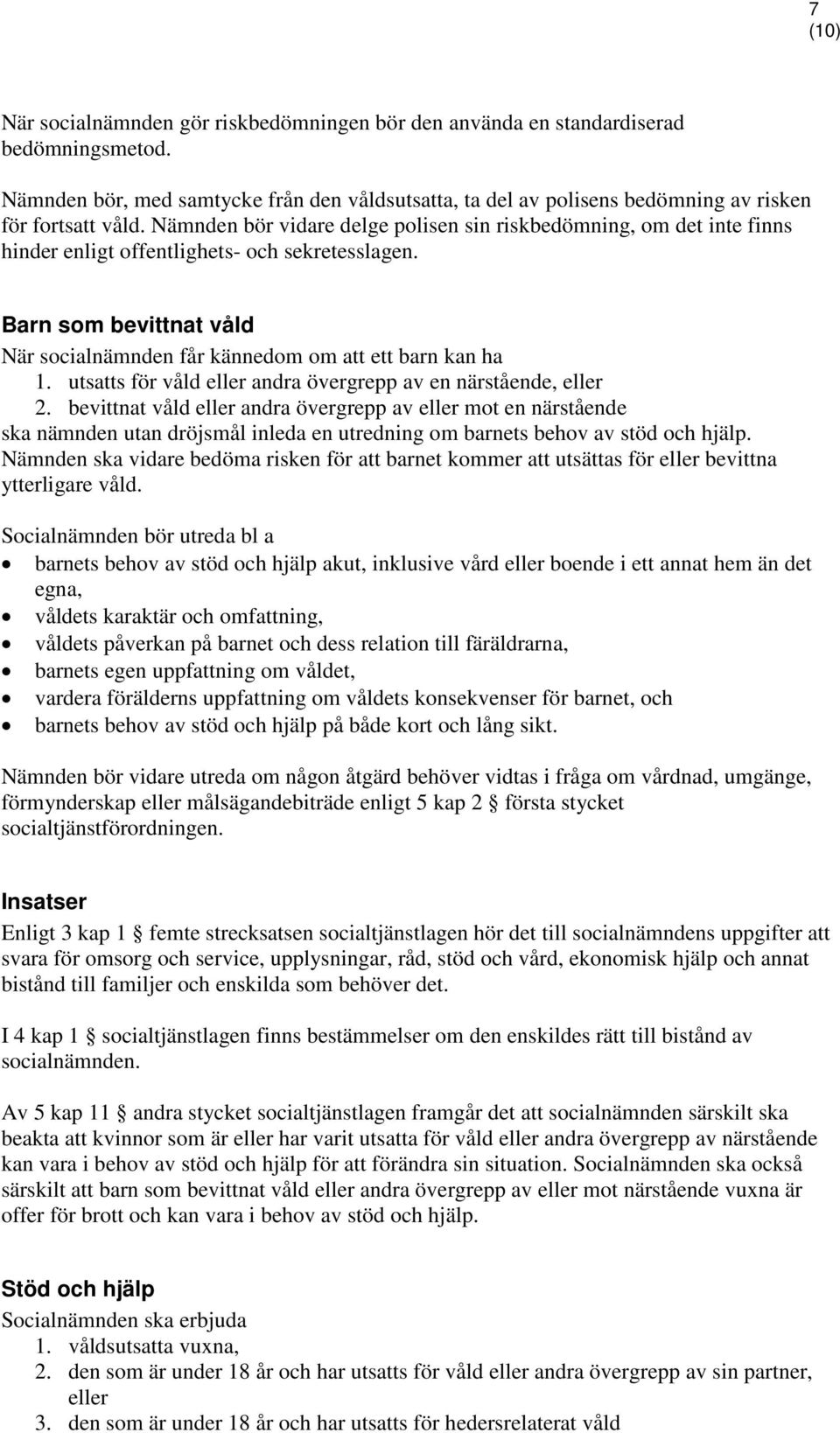 utsatts för våld eller andra övergrepp av en närstående, eller 2.