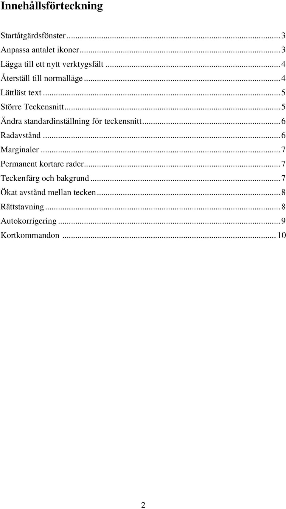 .. 5 Större Teckensnitt... 5 Ändra standardinställning för teckensnitt... 6 Radavstånd... 6 Marginaler.