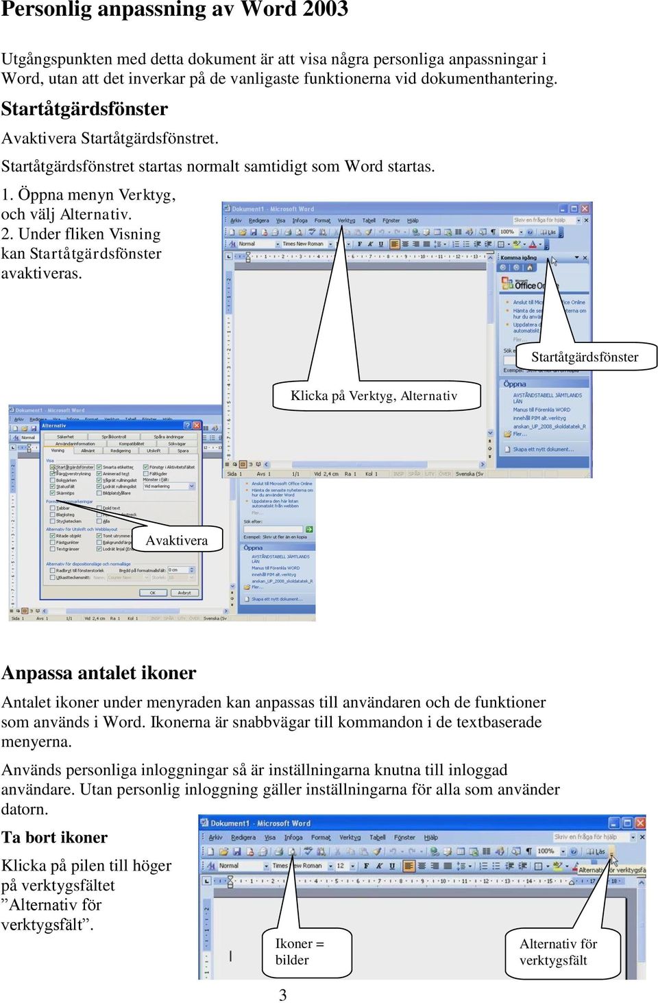 Under fliken Visning kan Startåtgärdsfönster avaktiveras.