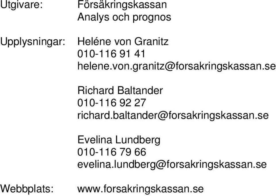 se Richard Baltander 010-116 92 27 richard.baltander@forsakringskassan.
