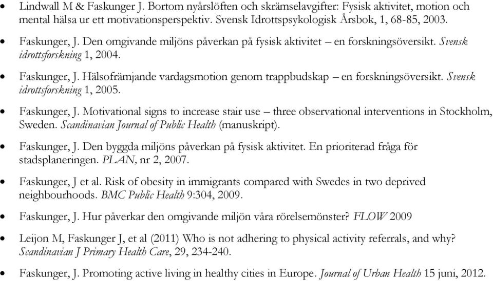 Hälsofrämjande vardagsmotion genom trappbudskap en forskningsöversikt. Svensk idrottsforskning 1, 2005. Faskunger, J.