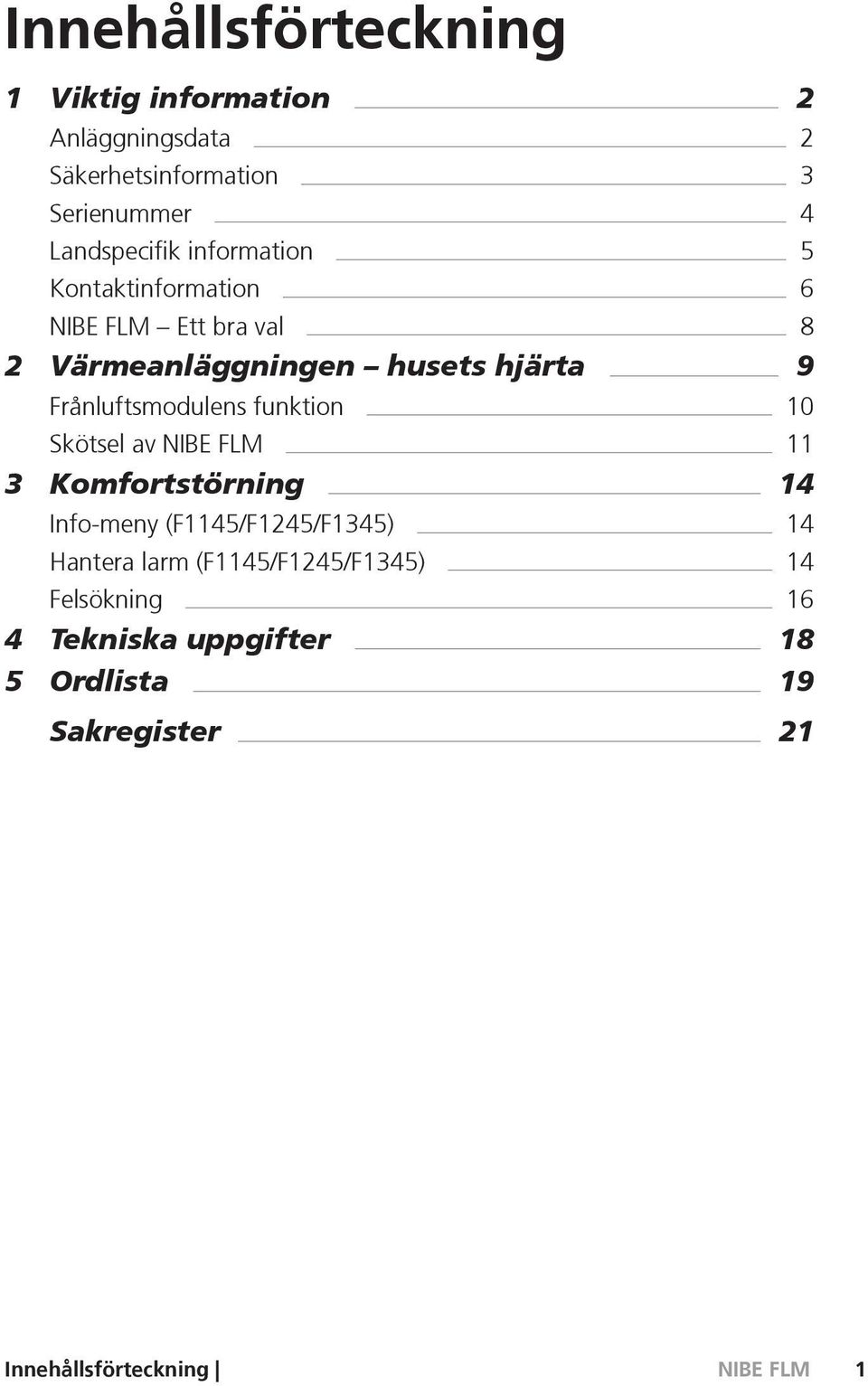 Frånluftsmodulens funktion 10 Skötsel av 11 3 Komfortstörning 14 Info-meny (F1145/F1245/F1345) 14