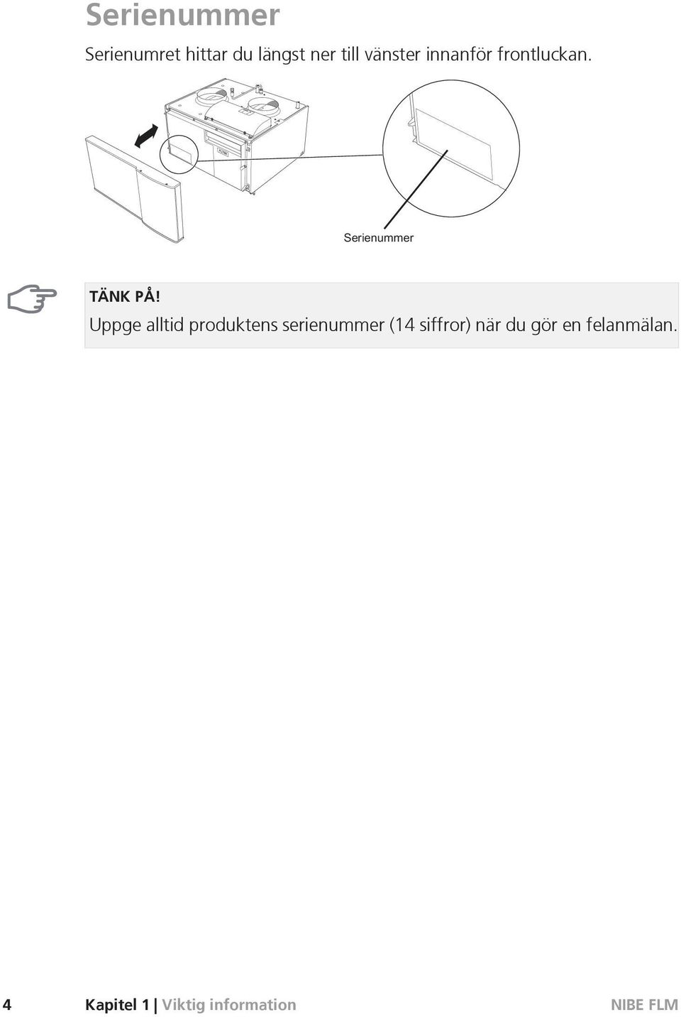 Uppge alltid produktens serienummer (14 siffror)