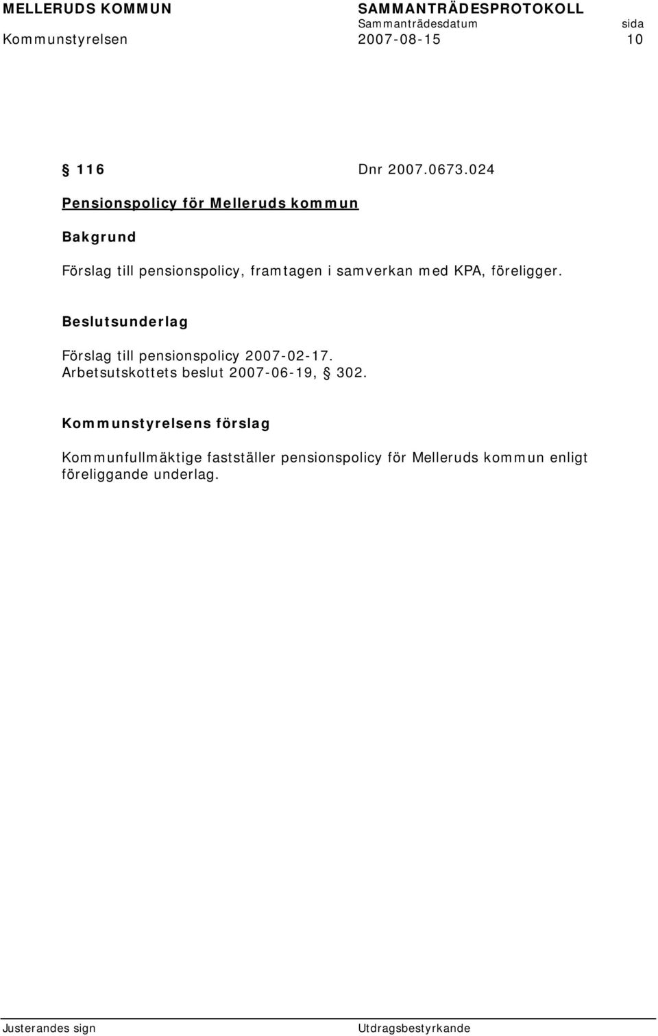 samverkan med KPA, föreligger. Beslutsunderlag Förslag till pensionspolicy 2007-02-17.