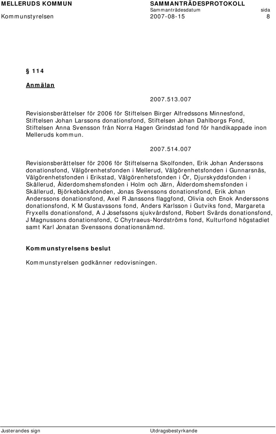 Grindstad fond för handikappade inon Melleruds kommun. 2007.514.