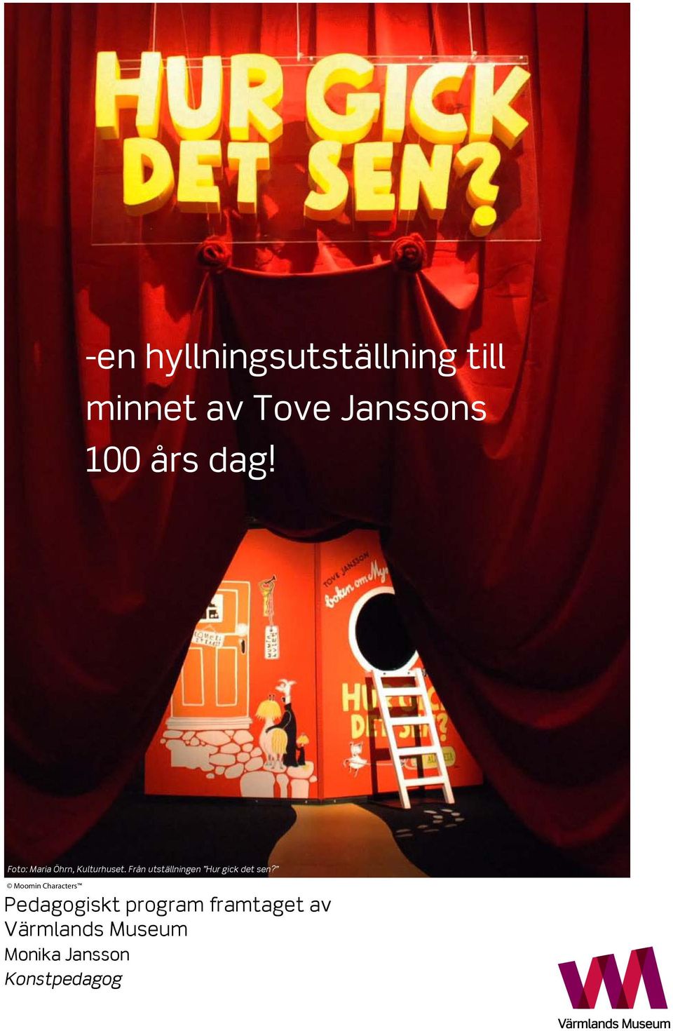 Från utställningen Hur gick det sen?