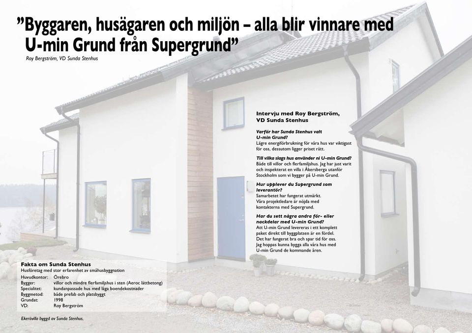 Jag har just varit och inspekterat en villa i Åkersberga utanför Stockholm som vi bygger på U-min Grund. Hur upplever du Supergrund som leverantör? Samarbetet har fungerat utmärkt.